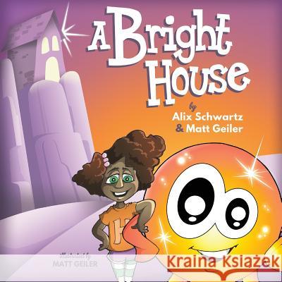 A Bright House Alix Schwartz Matt Geiler Matt Geiler 9780692108741