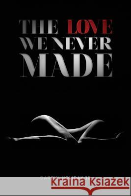 The Love We Never Made Darryl Holida Kaci Diane 9780692109571