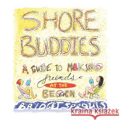 Shore Buddies: A Guide to Making Friends at the Beach Bridget Sprouls Bridget Sprouls  9780692110348 Bridget Sprouls
