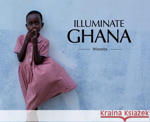 Illuminate Ghana Monica Watkins Jerry Chu 9780692111116