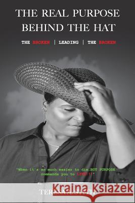 The Real Purpose Behind The Hat: The Broken Leading The Broken Stith, Teresa a. 9780692111505