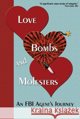 Love, Bombs, and Molesters: An FBI Agent's Journey Kenneth V. Lanning 9780692112069 Kenneth Lanning