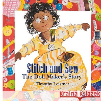 Stitch and Sew: The Doll Maker's Story Timothy Leistner 9780692112328