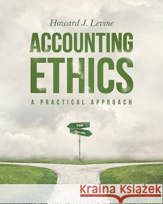 Accounting Ethics: A Practical Approach Howard J. Levine 9780692112892