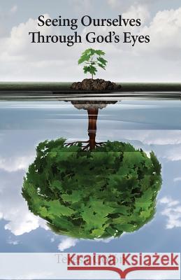 Seeing Ourselves Through God's Eyes Teresa Colon Cynthia Darden Nate Brochin 9780692114148 Teresa Colon