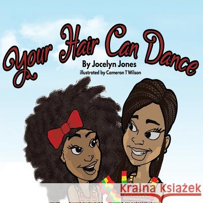 Your Hair Can Dance Jocelyn Jones Cameron T. Wilson 9780692114162 Nyame Dua Publishing LLC