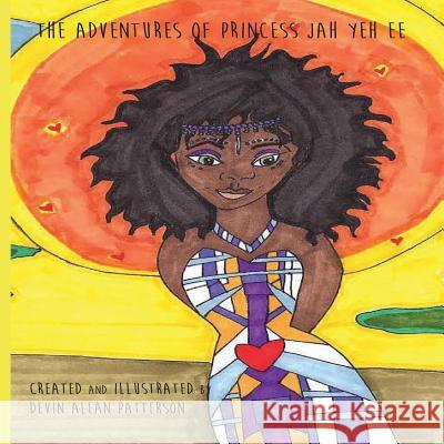 Adventures of Princess Jah yeh ee Patterson, Devin Arlean 9780692114414 Devin Patterson
