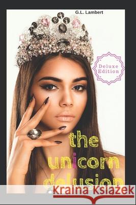 The Unicorn Delusion: How To Kill Your Inner Basic B G. L. Lambert 9780692114513 Viceroy Publishing