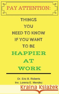 Pay Attention: Things you need to know if you want to be happier at work Mendez, Lorena 9780692116487