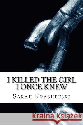 I Killed The Girl I Once Knew Krashefski, Sarah Rose 9780692117323 Sarah Krashefski