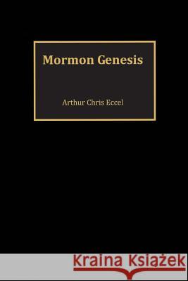 Mormon Genesis Arthur Chris Eccel 9780692117330