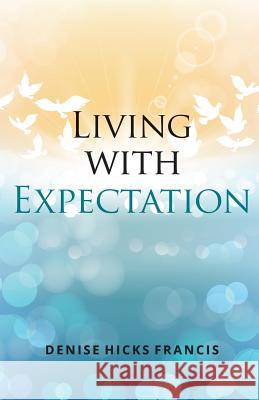 Living with Expectation Denise Francis 9780692118177 Denise Hicks Francis