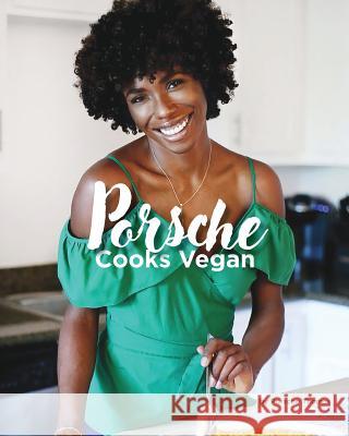 Porsche Cooks Vegan: Recipes for the Soul Porsche A. Thomas 9780692119471 Not Avail