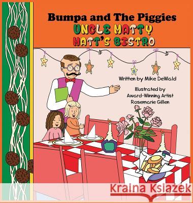 Bumpa and the Piggies: Uncle Matty Matt's Bistro Mike Dewald Rosemarie Gillen  9780692120088