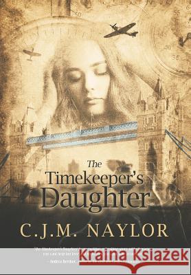 The Timekeeper's Daughter C. J. M. Naylor Alexander Vo 9780692120743 Christopher Naylor