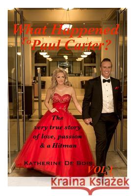 What Happened to Paul Carter? Vol i & ii Editted: The very true story of love, passion & a Hitman de Bois, Katherine a. 9780692121122 Katherine de Bois LLC
