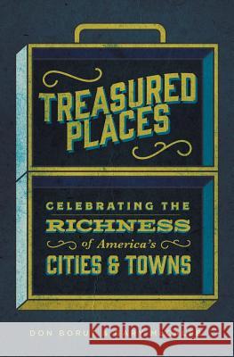 Treasured Places: Celebrating the Richness of America's Cities and Towns Don Borut Gary McCaleb 9780692121689