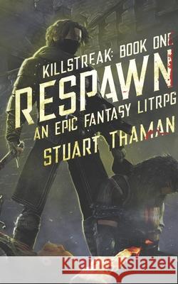 Killstreak: Respawn: An Epic Fantasy Litrpg Stuart Thaman 9780692122105 Nef House Publishing