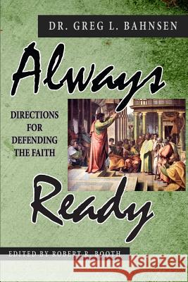 Always Ready: Directions for Defending the Faith Greg L. Bahnsen Robert R. Booth 9780692124185 Covenant Media Press