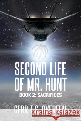 Second Life of Mr. Hunt: Book 2: Sacrifices Gerrit S. Overeem 9780692124574 Otke Inc