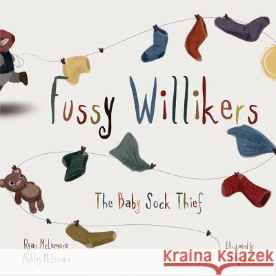 Fussy Willikers: The Baby Sock Thief Ryan McLemore Ashley McLemore Yuqi Lu 9780692124840 Nolan Mac Press