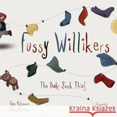 Fussy Willikers: The Baby Sock Thief Ryan McLemore Ashley McLemore Yuqi Lu 9780692124840