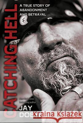 Catching Hell: A True Story of Abandonment and Betrayal Jay Dobyns 9780692125045 Fofig
