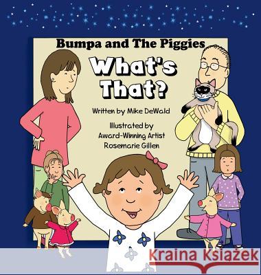 Bumpa and the Piggies: What's That? Mike Dewald Rosemarie Gillen 9780692125601