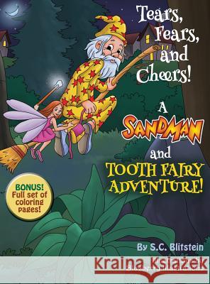 Tears, Fears, and Cheers! A Sandman and Tooth Fairy Adventure! Stephanie C Blitstein 9780692125892 Emerald Funding Corp