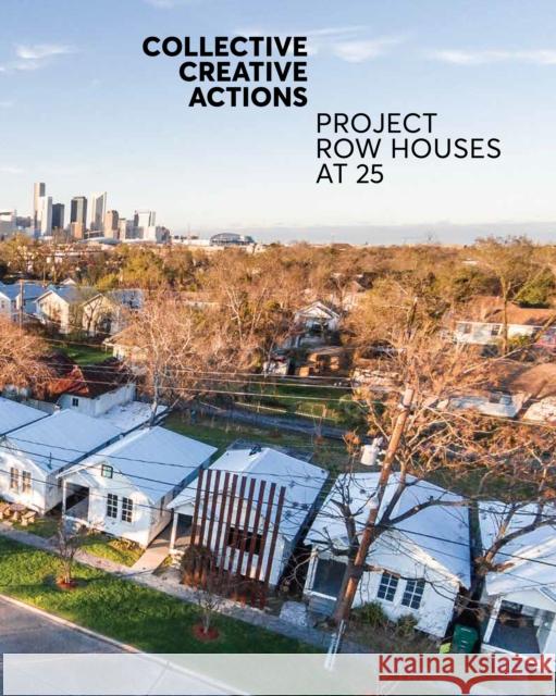 Collective Creative Actions: Project Row Houses at 25 Ryan N. Dennis   9780692126424