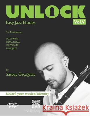 Unlock: Easy Jazz Etudes Sarpay Ozcagatay 9780692126479 Sarpay Ozcagatay