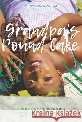 Grandpa's Pound Cake: What Happens in My House, Stays in My House! MS Kenwanna D. Wheat 9780692127544 Pound Cake Visions