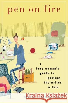 Pen on Fire: A Busy Woman's Guide to Igniting the Writer Within Barbara Demarco-Barrett 9780692127919