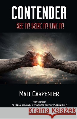 Contender: See it! Seize it! Live it! Carpenter, Matt D. 9780692128671