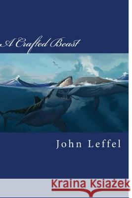 A Crafted Beast Dr John E. Leffel 9780692128848