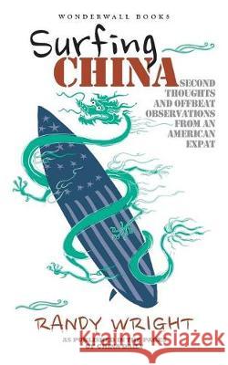 Surfing China: Second thoughts and offbeat observations from an American expat Wright, Randy 9780692129104 Wonderwall Books