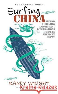 Surfing China: Second thoughts and offbeat observations from an American expat Wright, Randy 9780692129104