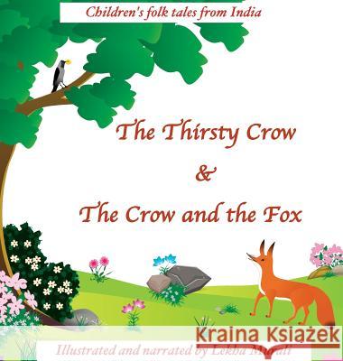 The Thirsty Crow & The Crow and the Fox: Children's Folk Tales from India Murali, Lekha 9780692130100 Lekha Murali