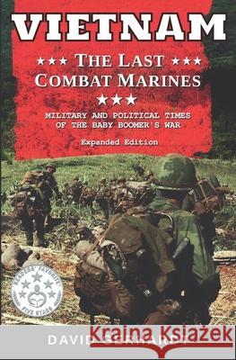 Vietnam The Last Combat Marines: The Military and Political Times of the Baby Boomer War Gerhardt, David 9780692130261 David C. Gerhardt