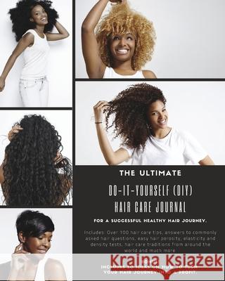 The Ultimate Do-It-Yourself (DIY) Hair Care Journal: For a Successful Healthy Hair Journey. Sincerely 9780692131145 Blurb