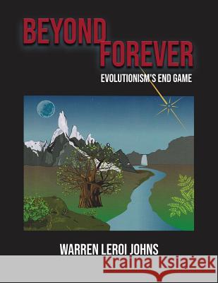 Beyond Forever: Evolution's End Game Warren LeRoi Johns 9780692132302 Warren L. Johns