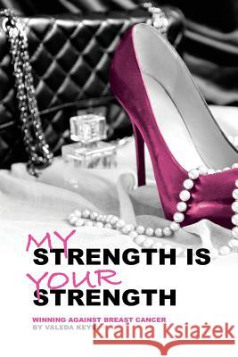 My Strength Is Your Strength: Winning Against Breast Cancer Amy Kohlbecker Megan Frank Megan Frank 9780692133033