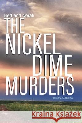 Bert and Norah: The Nickel Dime Murders Bernard Harry Burgess 9780692134122 Bernard H. \Burgess