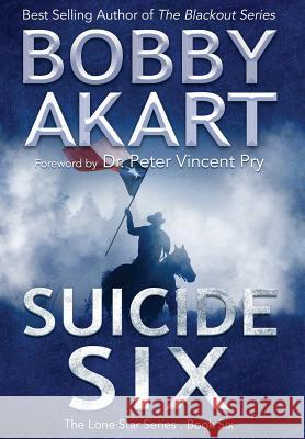 Suicide Six: Post Apocalyptic Emp Survival Fiction Bobby Akart Dr Peter Vincent Pry 9780692134993 Bobby Akart Inc.