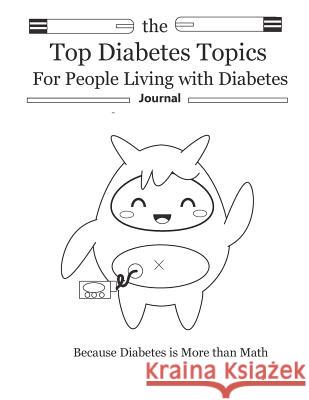 The Top Diabetes Topics for People Living with Diabetes: The Top Diabetes Topics for People Living with Diabetes Brenda Hunter Hannah Hunter Rachel Hunter 9780692136676 No Small Voice