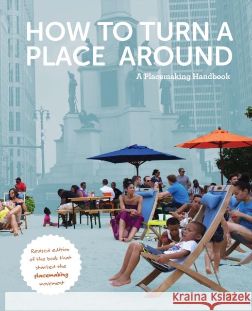 How to Turn a Place Around: A Placemaking Handbook Kathy Madden 9780692137703 Project for Public Spaces, Inc