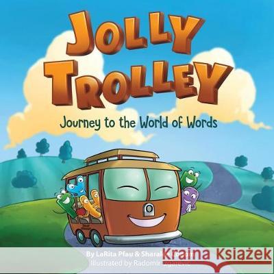 Jolly Trolley: Journey to the World of Words Sharalee Conom Larita Pfau 9780692137734 Sdc Works