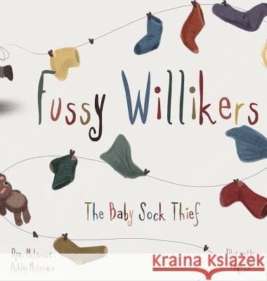 Fussy Willikers: The Baby Sock Thief Ryan McLemore Ashley McLemore Yuqi Lu 9780692138427 Nolan Mac Press