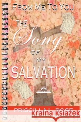 From Me To You: The Song Of My Salvation Priscilla L. Rose 9780692138663 Kdc Enterprises, LLC