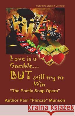 Love Is A Gamble But Still Try To win: The Poetic Soap Opera Munson, Paul 9780692138939 Not Just Alphabets